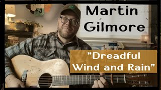 Martin Gilmore  quotDreadful Wind and Rainquot  Traditional Song [upl. by Evaleen]