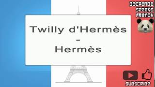 Twilly dHermès  Hermès  How To Pronounce  French Native Speaker [upl. by Niwhsa]