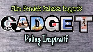 FILM PENDEK BAHASA INGGRIS  SANGAT INSPIRATIF GADGET [upl. by Kelda541]