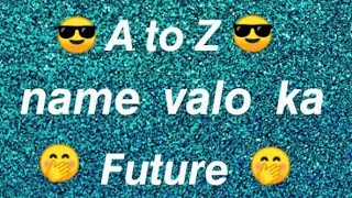 A TO Z Name Valo Ka Future😜😜🤔🤔 [upl. by Bradley104]