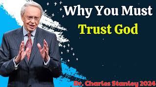 Dr Charles Stanley New 2024  Why You Must Trust God [upl. by Lleuqar404]