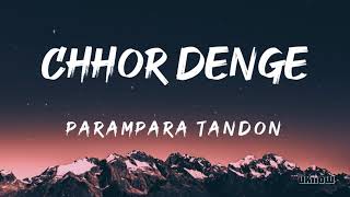 Chhor Denge Lyrics  Parampara Tandon 🎵 [upl. by Anoiek]