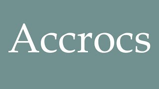 How to Pronounce Accrocs Snags Correctly in French [upl. by Esekram]