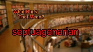 What does septuagenarian mean [upl. by Aynod]