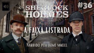 36  Audiolivro  Sherlock Holmes A Faixa Listrada  Arthur Conan Doyle [upl. by Ericksen407]