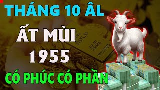 Tử vi tuổi ẤT MÙI 1955 tháng 10 âm lịch CÀNG GIÀ CÀNG GIÀU CÓ PHÚC CÓ PHẦN [upl. by Aihsal620]