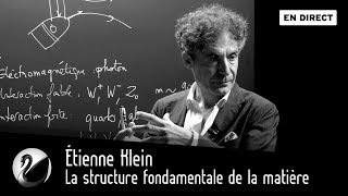 Étienne Klein  la structure fondamentale de la matière  le boson de higgs EN DIRECT [upl. by Atirahc]