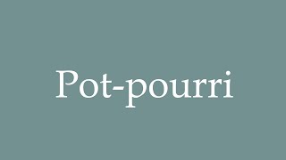 How to Pronounce Potpourri Potpourri Correctly in French [upl. by Naicul]