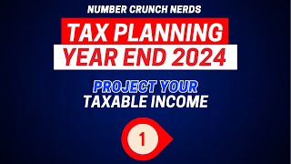 Tax Planning 2024 Year End  Projecting Taxable Income [upl. by Lleoj423]