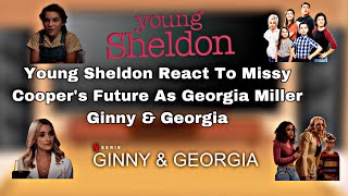 Young Sheldon  React To  Missy Cooper’s Future As  Georgia Miller  Ginny amp Georgia [upl. by Channing41]