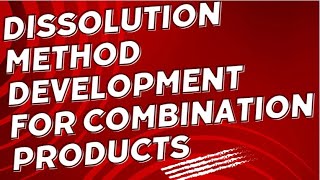 Dissolution Method Development for Combination Products [upl. by Jaymee988]