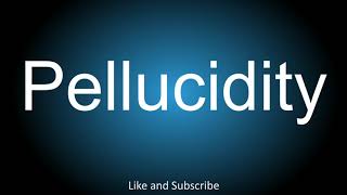 How to correctly pronounce  Pellucidity [upl. by Tait]