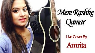 Mere Rashke Qamar  Live Cover By Amrita Nayak  Baadshaho  Nusrat Fateh Ali Khan [upl. by Ennalorac]