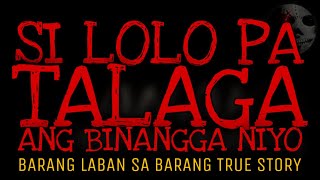 SI LOLO PA TALAGA ANG BINANGGA NIYO  Barang Laban Sa Barang True Story [upl. by Leonid588]