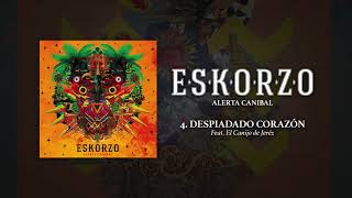 Eskorzo  Despiadado Corazón Feat El Canijo de Jerez · Eskorzo AlertaCanibal [upl. by Dacia]