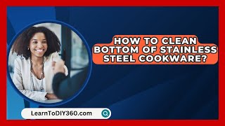 How To Clean Bottom Of Stainless Steel Cookware  LearnToDIY360com [upl. by Geldens886]