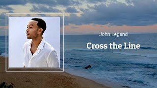 Cross The Line  John Legend 🎧Lyrics [upl. by Deraj]