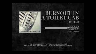 Burnout In A Toilet Cab  1999  Demo Full [upl. by Eliades]