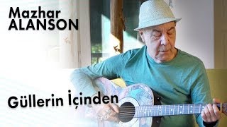 Mazhar Alanson  Güllerin İçinden Lyrics  Şarkı Sözleri [upl. by Nogaem]