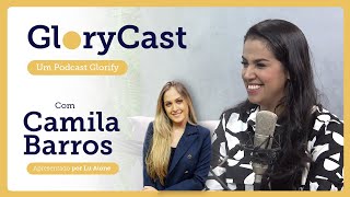 Podcast com Camila Barros  GloryCast 15 [upl. by Rehotsirhc227]