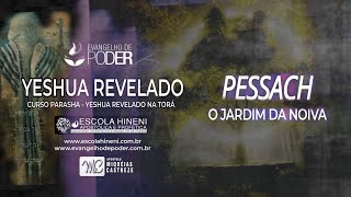 YESHUA REVELADO  PESSACH  PÁSCOA  O JARDIM FESTAS BÍBLICAS  AP MIQUÉIAS CASTREZE ESCOLA HINENI [upl. by Bellamy]