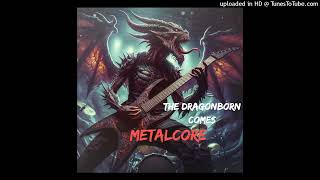 The Dragonborne comes Metalcore [upl. by Attoynek]