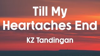 TILL MY HEARTACHES END  KZ Tandingan Lyrics [upl. by Avalsorim866]