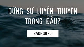 Làm sao dừng sự luyên thuyên trong đầu  Sadhguru [upl. by Onig]