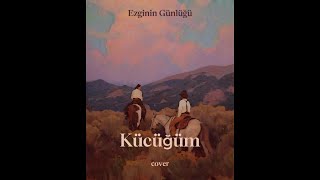 Eren Emmez  Küçüğüm Ezginin Günlüğü Cover [upl. by Naejeillib]