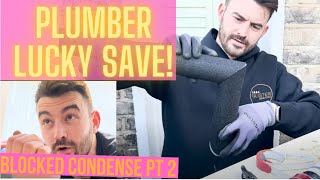 PLUMBER LUCKIEST SAVE EVER The BLOCKED CONDENSE MYSTERY  PT2 [upl. by Iaoh441]