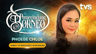 Pemerindang Borneo S2  Phoebe Chloe [upl. by Alida]