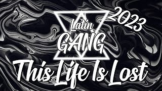 This Life Is Lost Latin Gang 2023 Rewind [upl. by Colner766]