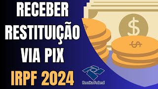 Como Receber a Restituição do IRPF 2024 via Pix [upl. by Jaine]