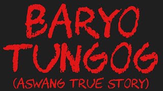 BARYO TUNGOG Aswang True Story [upl. by Haslett]