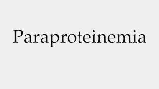 How to Pronounce Paraproteinemia [upl. by Modestia]