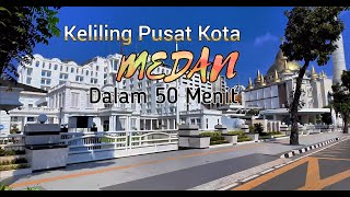 KELILING PUSAT KOTA MEDAN dalam 50 menit  TAHUN 2024 [upl. by Elletnuahs]