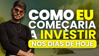 COMO EU COMEÇARIA A INVESTIR HOJE [upl. by Ramgad295]