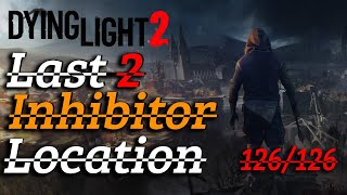 Dying Light 2  Last 2 Inhibitors LocationHow to get  126126 completed [upl. by Lucias784]