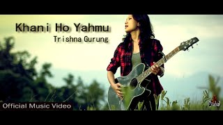 Khani Ho Yahmu  Trishna Gurung Official Video [upl. by Alegnaed369]