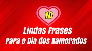 10 FRASES ROMÂNTICAS PARA O DIA DOS NAMORADOS envie para o seu amor [upl. by Junko]