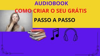 AUDIOBOOKs  COMO CRIAR O SEU GRÁTIS [upl. by Anahpos]