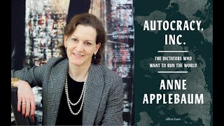 Anne Applebaum  Autocracy Inc Examining Modern Authoritarianism [upl. by Uriia223]