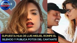 Supuesta hija de Luis Miguel rompe el silencio y publica fotos del cantante “Somos tan iguales” [upl. by Chud]