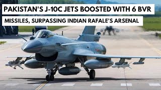 Pakistans J10C Jets Boosted with 6 BVR Missiles Surpassing Indian Rafales Arsenal [upl. by Datha]