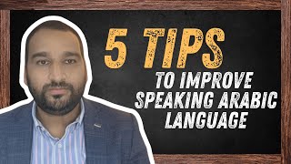 5 TIPS TO IMPROVE SPEAKING ARABIC LANGUAGE [upl. by O'Driscoll]