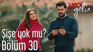 Yeni Gelin 30 Bölüm  Şişe Yok mu [upl. by Basir579]