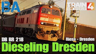 Dieseling Dresden  DB BR 218  Bahnstrecke Riesa Dresden  Train Sim World 4 [upl. by Isabelita]