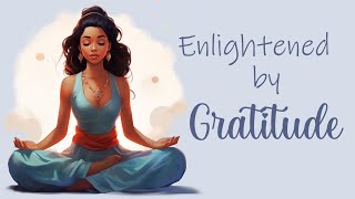 Guided Meditation Enlightened by Gratitude [upl. by Agbogla]