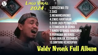 VALDY NYONK  SEKECEWA ITU  FULL ALBUM TERBARU 2024  TANPA IKLAN [upl. by Aloysia]