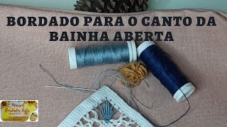 Bordado para o Canto da Bainha Aberta [upl. by Hansel]